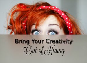 Bring your creativity out of hiding